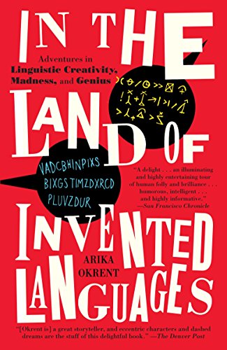 In the Land of Invented Languages by Arika Okrent (2009)